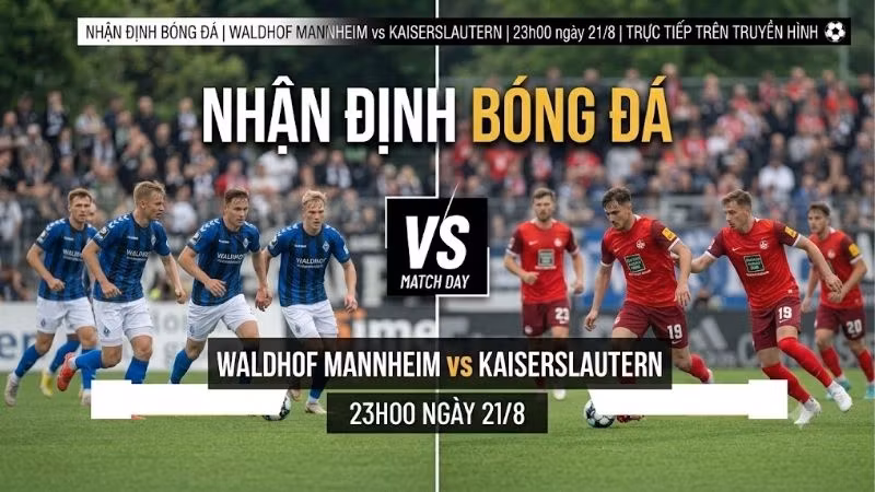 nhan-dinh-bong-da-waldhof-mannheim-vs-kaiserslautern-23h00-ngay-21-8